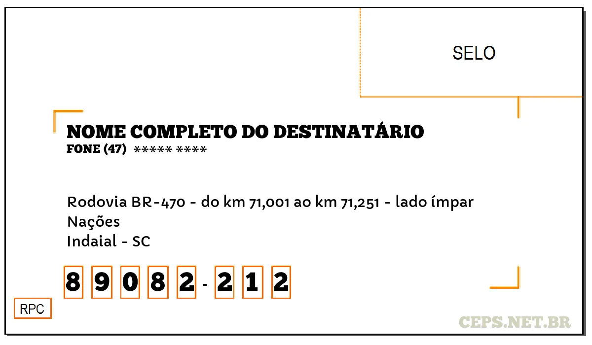 CEP INDAIAL - SC, DDD 47, CEP 89082212, RODOVIA BR-470 - DO KM 71,001 AO KM 71,251 - LADO ÍMPAR, BAIRRO NAÇÕES.