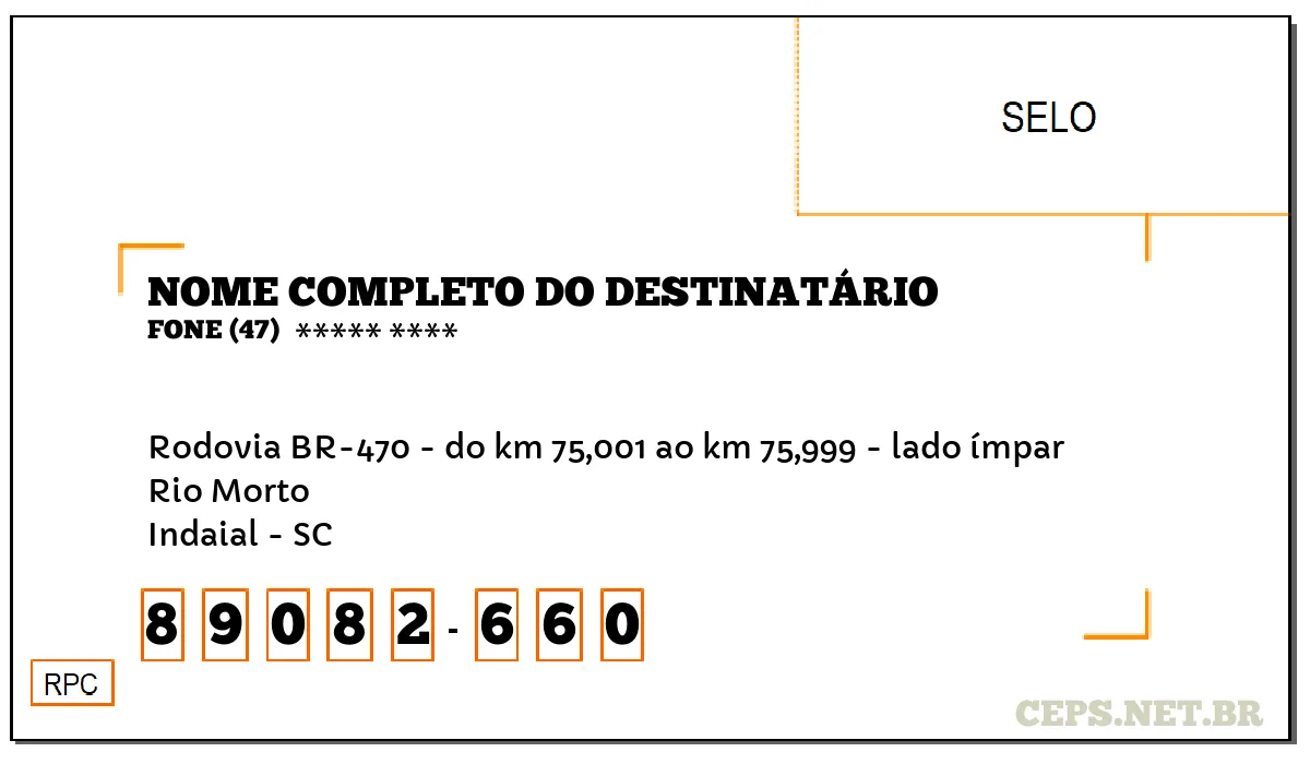 CEP INDAIAL - SC, DDD 47, CEP 89082660, RODOVIA BR-470 - DO KM 75,001 AO KM 75,999 - LADO ÍMPAR, BAIRRO RIO MORTO.