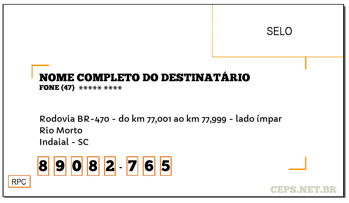 CEP INDAIAL - SC, DDD 47, CEP 89082765, RODOVIA BR-470 - DO KM 77,001 AO KM 77,999 - LADO ÍMPAR, BAIRRO RIO MORTO.