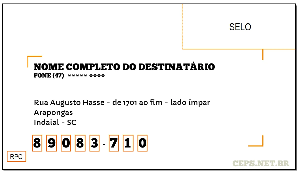 CEP INDAIAL - SC, DDD 47, CEP 89083710, RUA AUGUSTO HASSE - DE 1701 AO FIM - LADO ÍMPAR, BAIRRO ARAPONGAS.