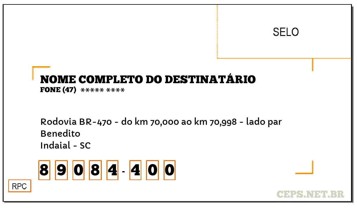 CEP INDAIAL - SC, DDD 47, CEP 89084400, RODOVIA BR-470 - DO KM 70,000 AO KM 70,998 - LADO PAR, BAIRRO BENEDITO.