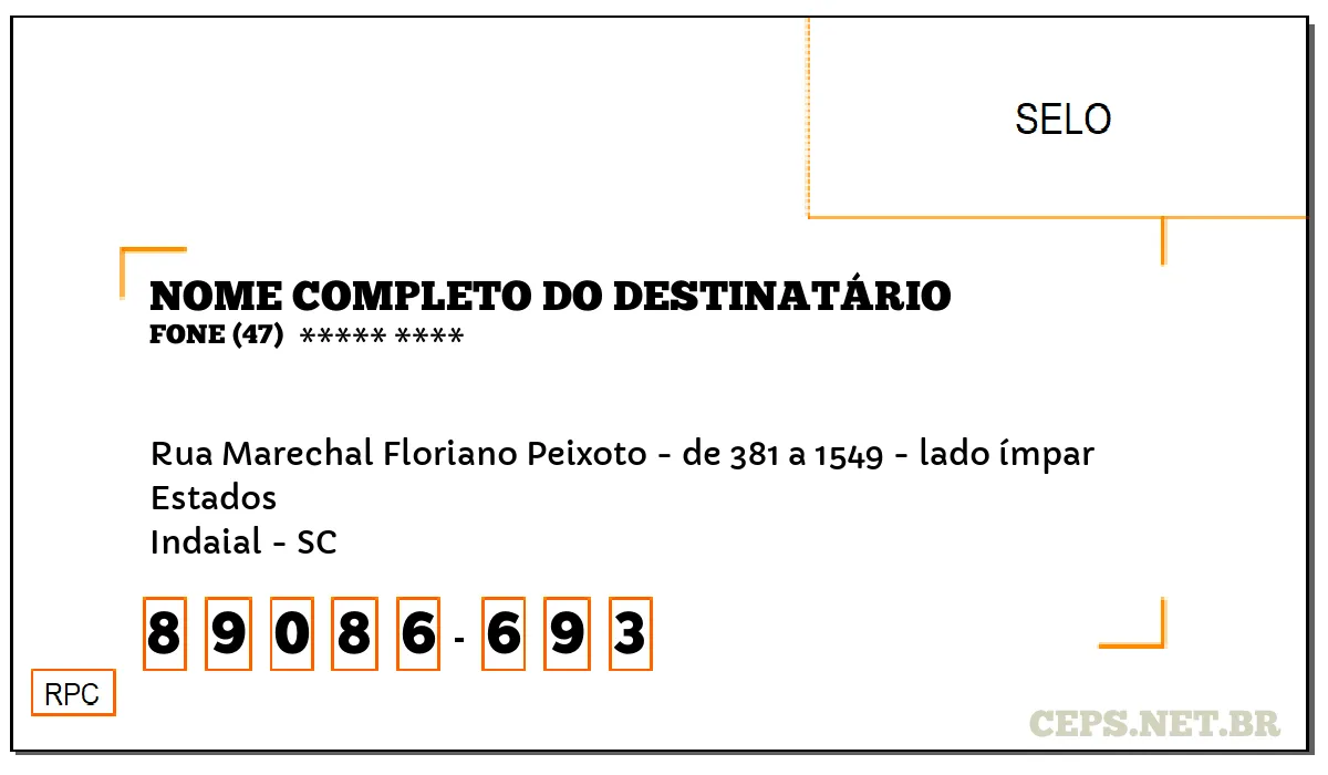 CEP INDAIAL - SC, DDD 47, CEP 89086693, RUA MARECHAL FLORIANO PEIXOTO - DE 381 A 1549 - LADO ÍMPAR, BAIRRO ESTADOS.