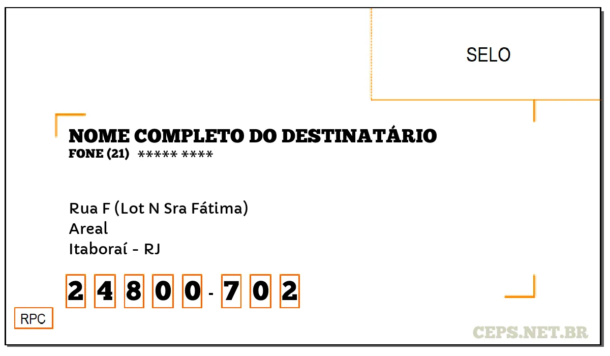 CEP ITABORAÍ - RJ, DDD 21, CEP 24800702, RUA F (LOT N SRA FÁTIMA), BAIRRO AREAL.