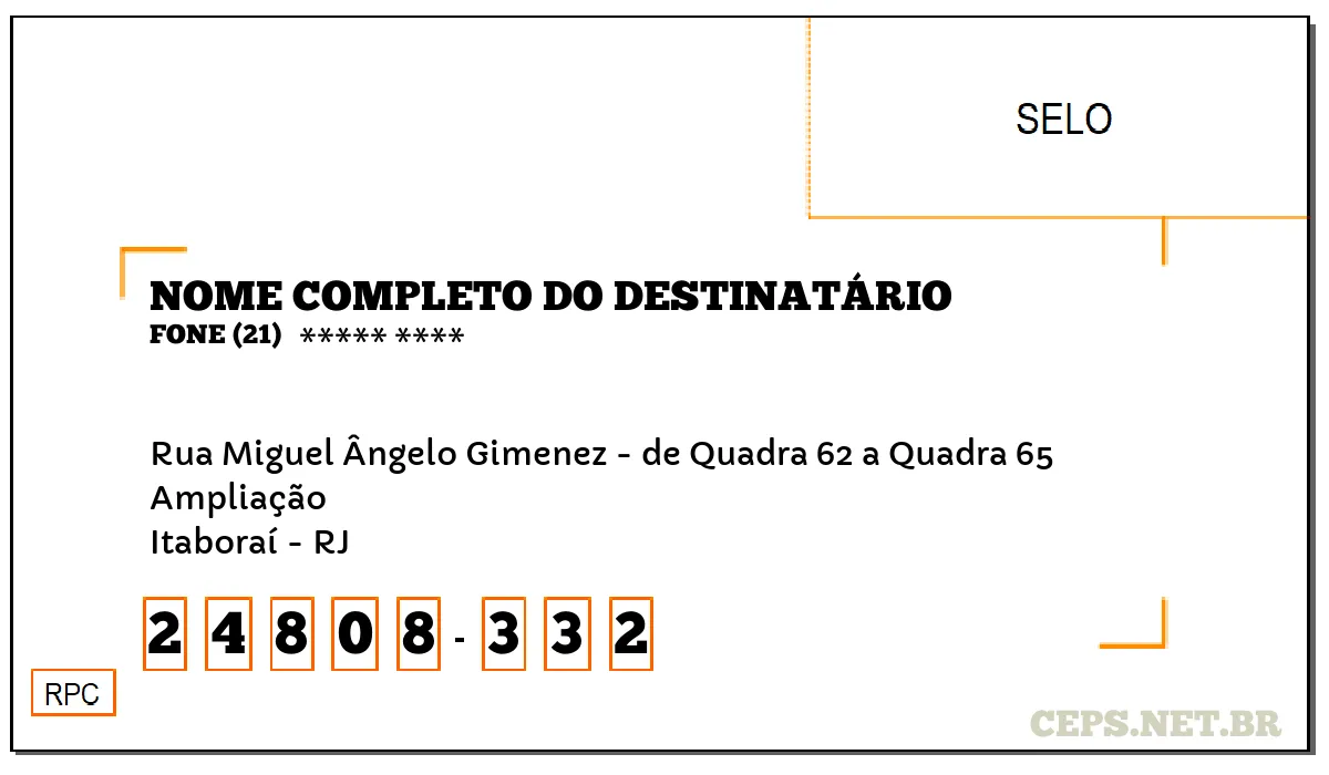 CEP ITABORAÍ - RJ, DDD 21, CEP 24808332, RUA MIGUEL ÂNGELO GIMENEZ - DE QUADRA 62 A QUADRA 65, BAIRRO AMPLIAÇÃO.