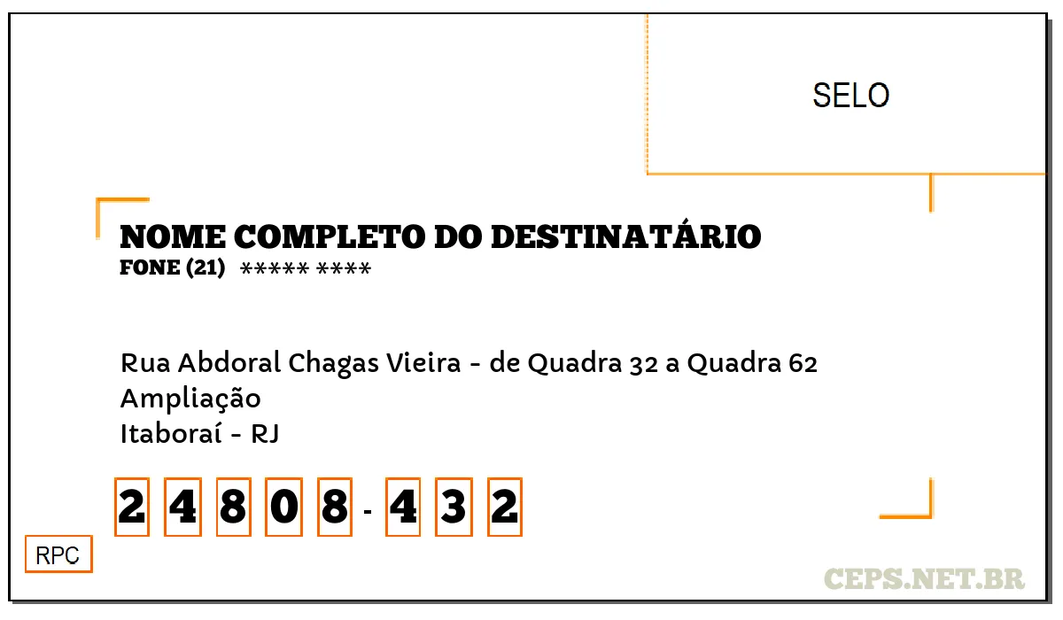 CEP ITABORAÍ - RJ, DDD 21, CEP 24808432, RUA ABDORAL CHAGAS VIEIRA - DE QUADRA 32 A QUADRA 62, BAIRRO AMPLIAÇÃO.