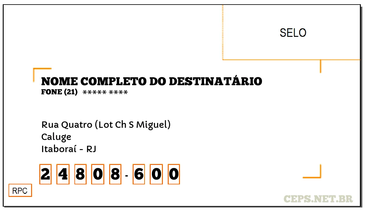 CEP ITABORAÍ - RJ, DDD 21, CEP 24808600, RUA QUATRO (LOT CH S MIGUEL), BAIRRO CALUGE.