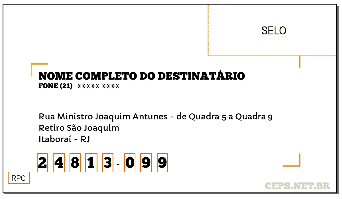 CEP ITABORAÍ - RJ, DDD 21, CEP 24813099, RUA MINISTRO JOAQUIM ANTUNES - DE QUADRA 5 A QUADRA 9, BAIRRO RETIRO SÃO JOAQUIM.