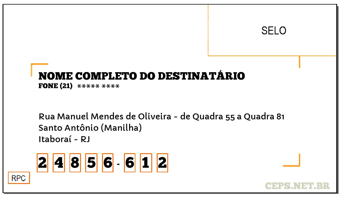 CEP ITABORAÍ - RJ, DDD 21, CEP 24856612, RUA MANUEL MENDES DE OLIVEIRA - DE QUADRA 55 A QUADRA 81, BAIRRO SANTO ANTÔNIO (MANILHA).