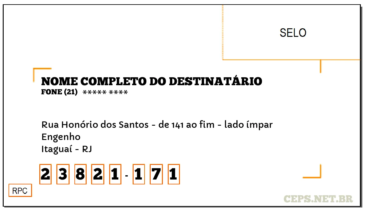 CEP ITAGUAÍ - RJ, DDD 21, CEP 23821171, RUA HONÓRIO DOS SANTOS - DE 141 AO FIM - LADO ÍMPAR, BAIRRO ENGENHO.