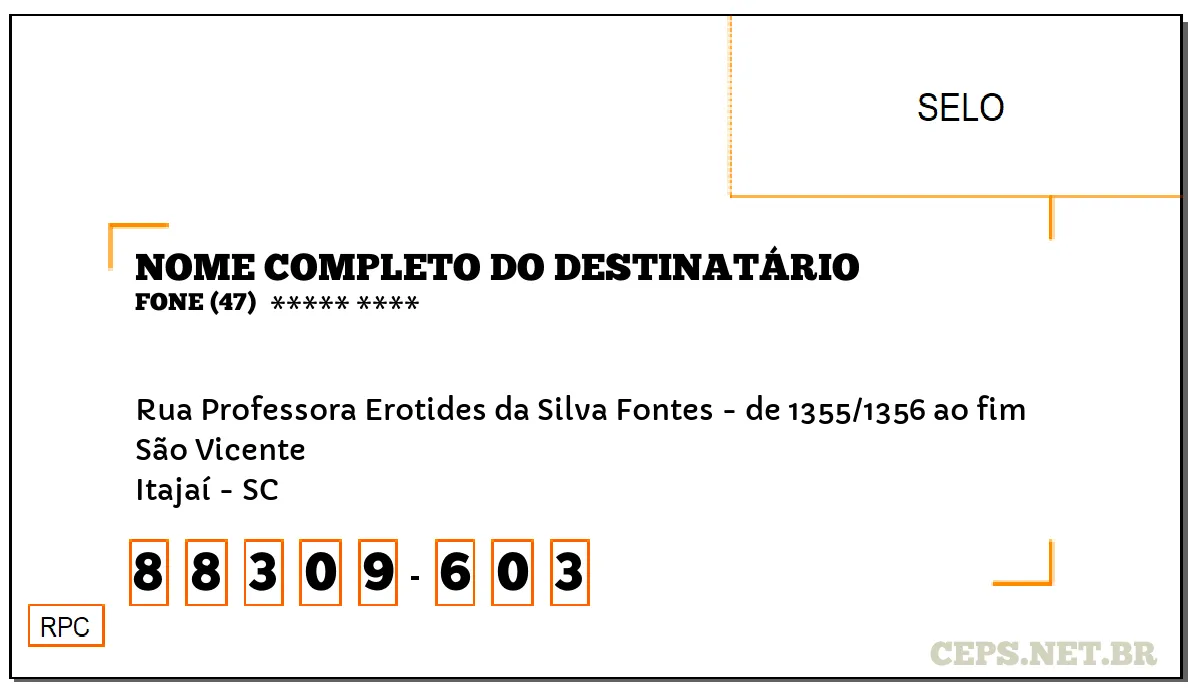 CEP ITAJAÍ - SC, DDD 47, CEP 88309603, RUA PROFESSORA EROTIDES DA SILVA FONTES - DE 1355/1356 AO FIM, BAIRRO SÃO VICENTE.