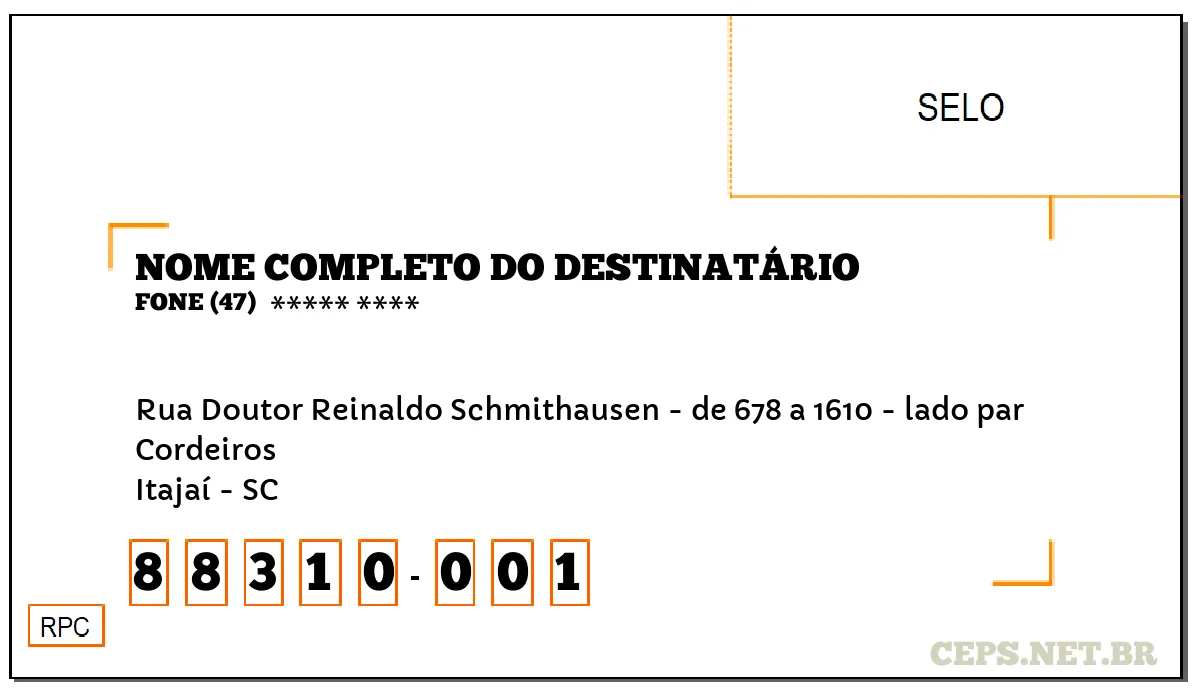 CEP ITAJAÍ - SC, DDD 47, CEP 88310001, RUA DOUTOR REINALDO SCHMITHAUSEN - DE 678 A 1610 - LADO PAR, BAIRRO CORDEIROS.