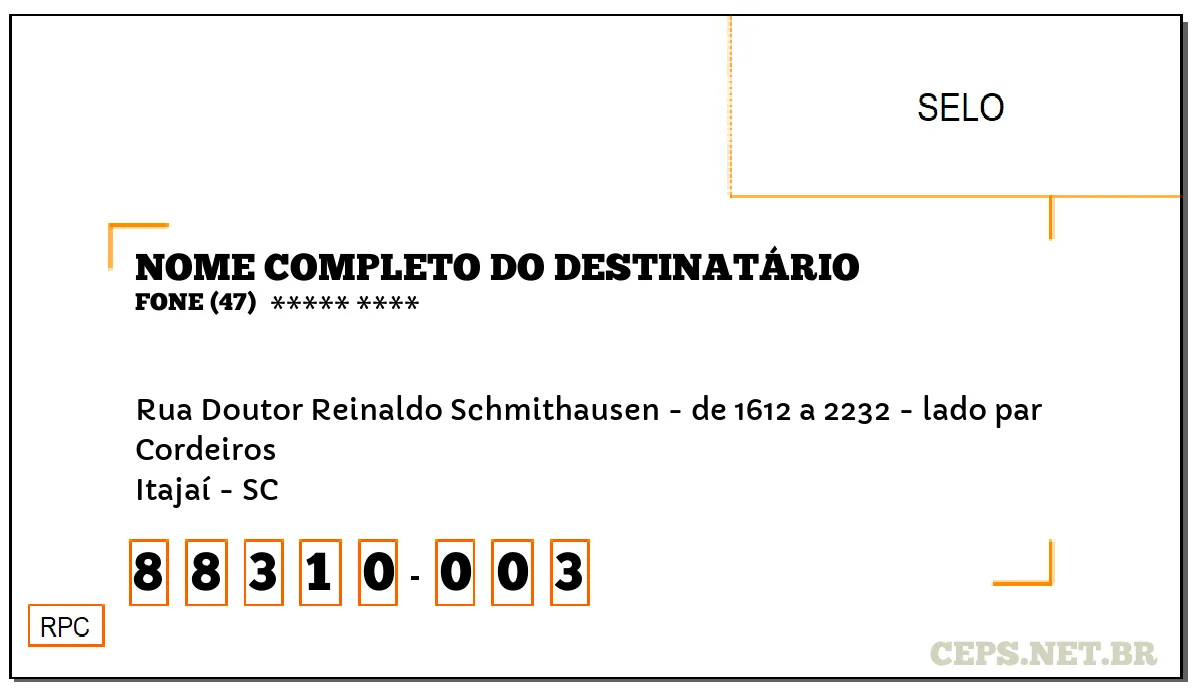 CEP ITAJAÍ - SC, DDD 47, CEP 88310003, RUA DOUTOR REINALDO SCHMITHAUSEN - DE 1612 A 2232 - LADO PAR, BAIRRO CORDEIROS.