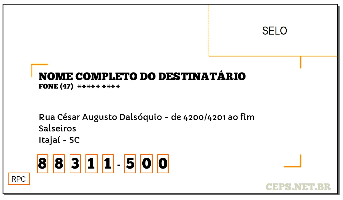 CEP ITAJAÍ - SC, DDD 47, CEP 88311500, RUA CÉSAR AUGUSTO DALSÓQUIO - DE 4200/4201 AO FIM, BAIRRO SALSEIROS.