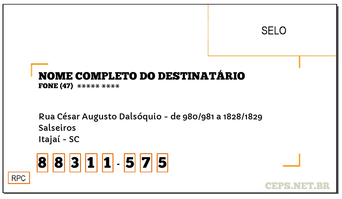 CEP ITAJAÍ - SC, DDD 47, CEP 88311575, RUA CÉSAR AUGUSTO DALSÓQUIO - DE 980/981 A 1828/1829, BAIRRO SALSEIROS.