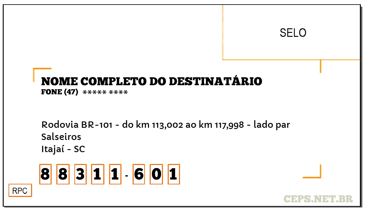 CEP ITAJAÍ - SC, DDD 47, CEP 88311601, RODOVIA BR-101 - DO KM 113,002 AO KM 117,998 - LADO PAR, BAIRRO SALSEIROS.