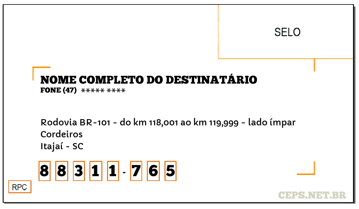 CEP ITAJAÍ - SC, DDD 47, CEP 88311765, RODOVIA BR-101 - DO KM 118,001 AO KM 119,999 - LADO ÍMPAR, BAIRRO CORDEIROS.