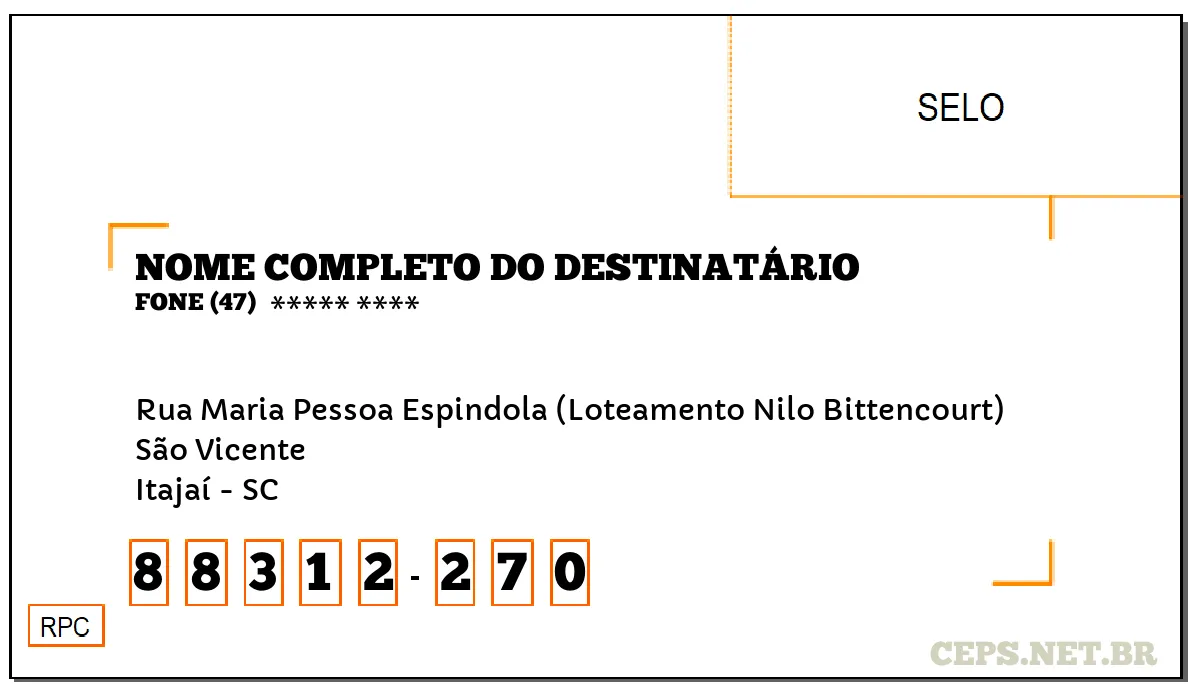 CEP ITAJAÍ - SC, DDD 47, CEP 88312270, RUA MARIA PESSOA ESPINDOLA (LOTEAMENTO NILO BITTENCOURT), BAIRRO SÃO VICENTE.