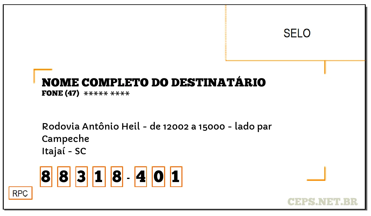 CEP ITAJAÍ - SC, DDD 47, CEP 88318401, RODOVIA ANTÔNIO HEIL - DE 12002 A 15000 - LADO PAR, BAIRRO CAMPECHE.