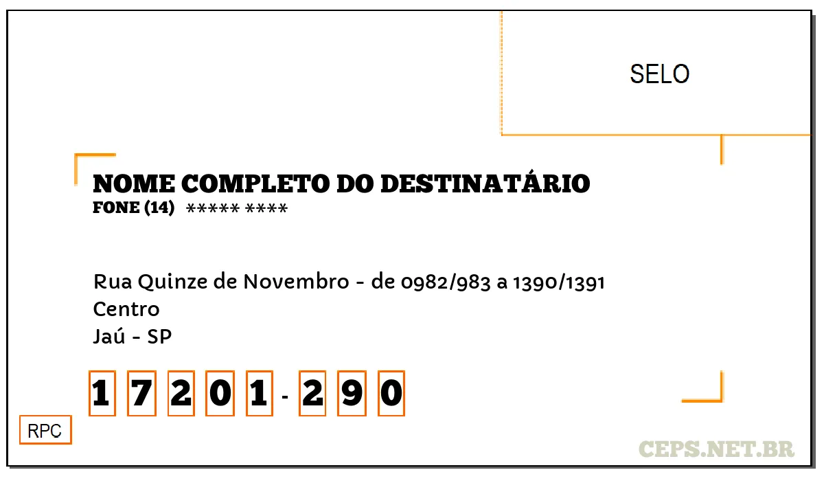 CEP JAÚ - SP, DDD 14, CEP 17201290, RUA QUINZE DE NOVEMBRO - DE 0982/983 A 1390/1391, BAIRRO CENTRO.