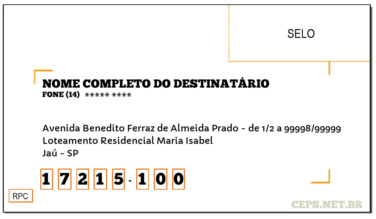 CEP JAÚ - SP, DDD 14, CEP 17215100, AVENIDA BENEDITO FERRAZ DE ALMEIDA PRADO - DE 1/2 A 99998/99999, BAIRRO LOTEAMENTO RESIDENCIAL MARIA ISABEL.