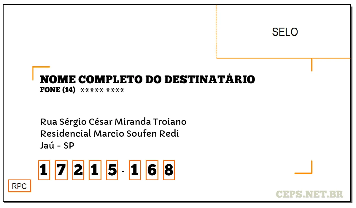 CEP JAÚ - SP, DDD 14, CEP 17215168, RUA SÉRGIO CÉSAR MIRANDA TROIANO, BAIRRO RESIDENCIAL MARCIO SOUFEN REDI.