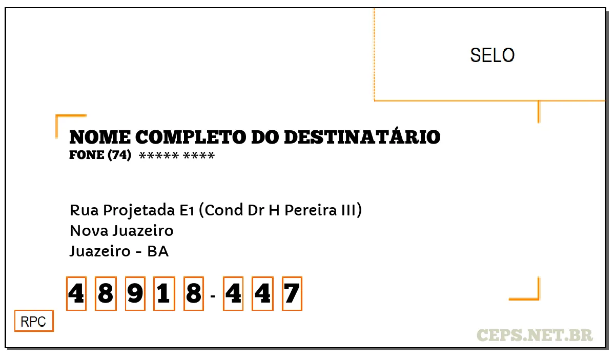 CEP JUAZEIRO - BA, DDD 74, CEP 48918447, RUA PROJETADA E1 (COND DR H PEREIRA III), BAIRRO NOVA JUAZEIRO.