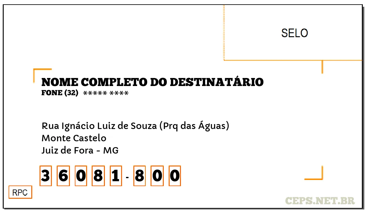 CEP JUIZ DE FORA - MG, DDD 32, CEP 36081800, RUA IGNÁCIO LUIZ DE SOUZA (PRQ DAS ÁGUAS), BAIRRO MONTE CASTELO.