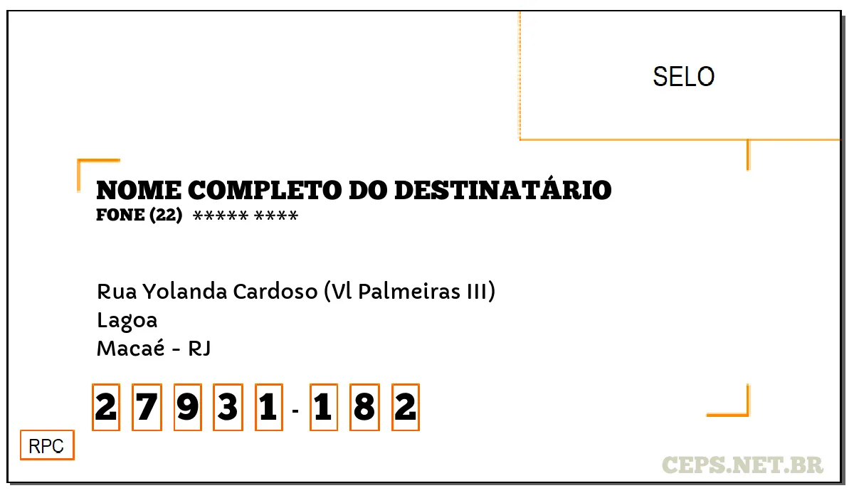 CEP MACAÉ - RJ, DDD 22, CEP 27931182, RUA YOLANDA CARDOSO (VL PALMEIRAS III), BAIRRO LAGOA.