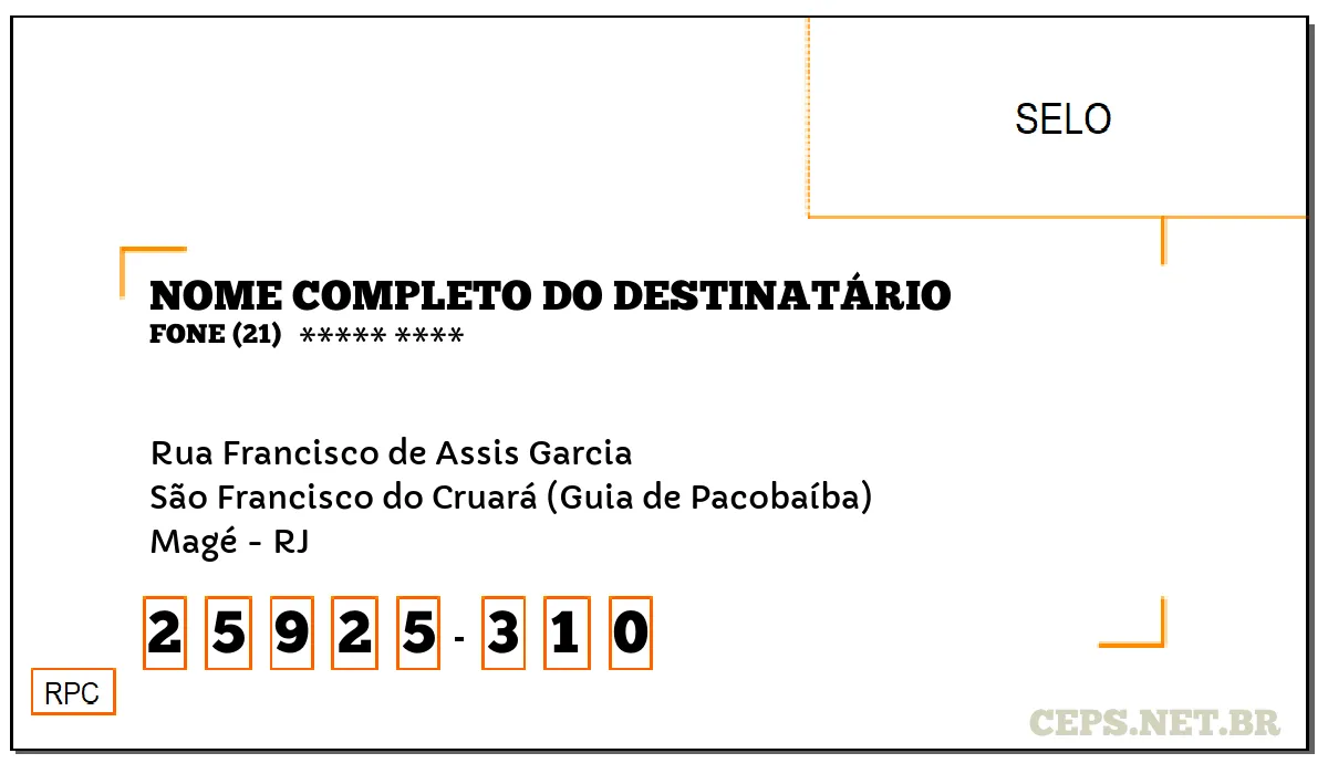 CEP MAGÉ - RJ, DDD 21, CEP 25925310, RUA FRANCISCO DE ASSIS GARCIA, BAIRRO SÃO FRANCISCO DO CRUARÁ (GUIA DE PACOBAÍBA).