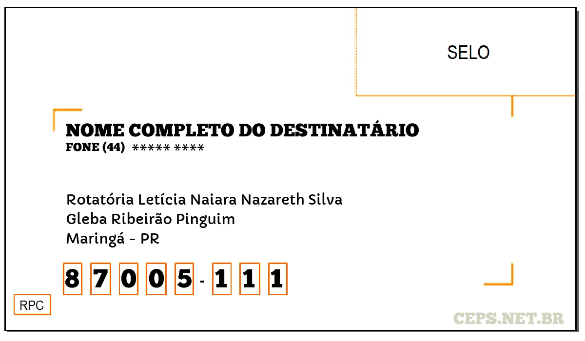 CEP MARINGÁ - PR, DDD 44, CEP 87005111, ROTATÓRIA LETÍCIA NAIARA NAZARETH SILVA, BAIRRO GLEBA RIBEIRÃO PINGUIM.