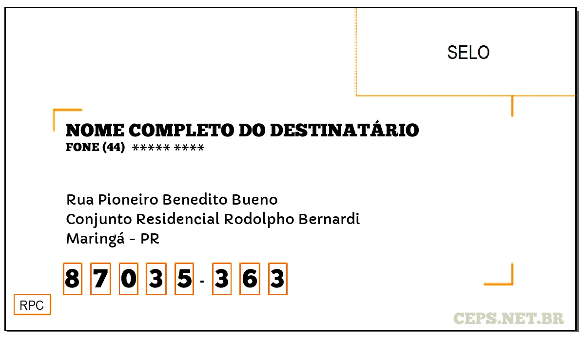 CEP MARINGÁ - PR, DDD 44, CEP 87035363, RUA PIONEIRO BENEDITO BUENO, BAIRRO CONJUNTO RESIDENCIAL RODOLPHO BERNARDI.