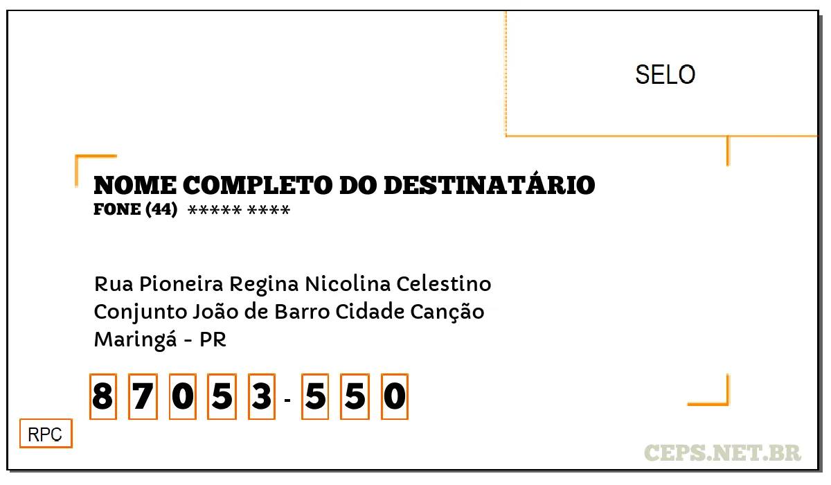 CEP MARINGÁ - PR, DDD 44, CEP 87053550, RUA PIONEIRA REGINA NICOLINA CELESTINO, BAIRRO CONJUNTO JOÃO DE BARRO CIDADE CANÇÃO.