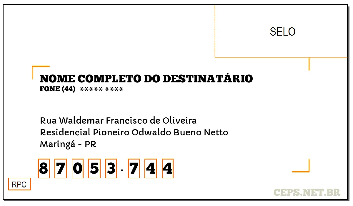 CEP MARINGÁ - PR, DDD 44, CEP 87053744, RUA WALDEMAR FRANCISCO DE OLIVEIRA, BAIRRO RESIDENCIAL PIONEIRO ODWALDO BUENO NETTO.