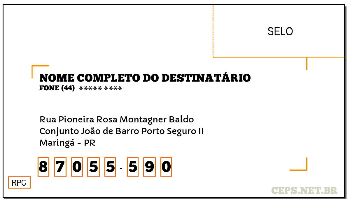 CEP MARINGÁ - PR, DDD 44, CEP 87055590, RUA PIONEIRA ROSA MONTAGNER BALDO, BAIRRO CONJUNTO JOÃO DE BARRO PORTO SEGURO II.