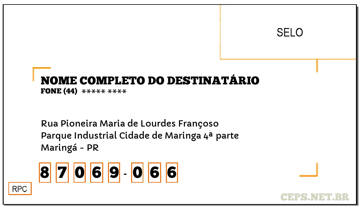 CEP MARINGÁ - PR, DDD 44, CEP 87069066, RUA PIONEIRA MARIA DE LOURDES FRANÇOSO, BAIRRO PARQUE INDUSTRIAL CIDADE DE MARINGA 4ª PARTE.