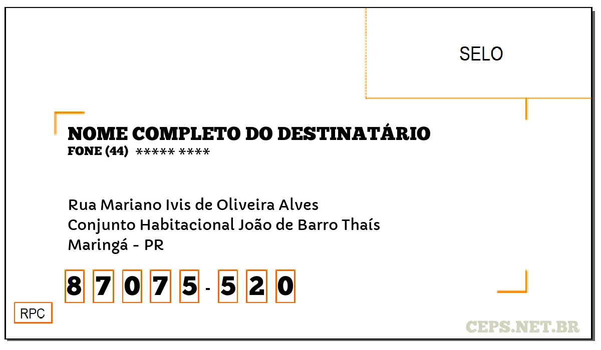 CEP MARINGÁ - PR, DDD 44, CEP 87075520, RUA MARIANO IVIS DE OLIVEIRA ALVES, BAIRRO CONJUNTO HABITACIONAL JOÃO DE BARRO THAÍS.