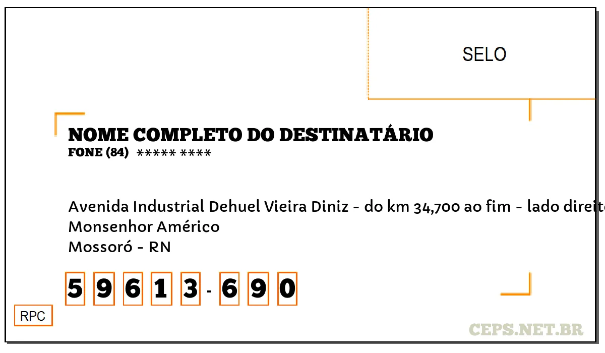 CEP MOSSORÓ - RN, DDD 84, CEP 59613690, AVENIDA INDUSTRIAL DEHUEL VIEIRA DINIZ - DO KM 34,700 AO FIM - LADO DIREITO, BAIRRO MONSENHOR AMÉRICO.