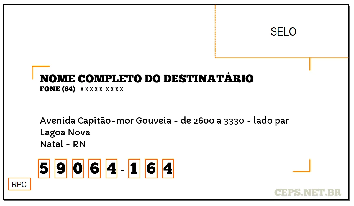 CEP NATAL - RN, DDD 84, CEP 59064164, AVENIDA CAPITÃO-MOR GOUVEIA - DE 2600 A 3330 - LADO PAR, BAIRRO LAGOA NOVA.