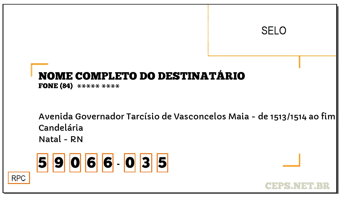 CEP NATAL - RN, DDD 84, CEP 59066035, AVENIDA GOVERNADOR TARCÍSIO DE VASCONCELOS MAIA - DE 1513/1514 AO FIM, BAIRRO CANDELÁRIA.