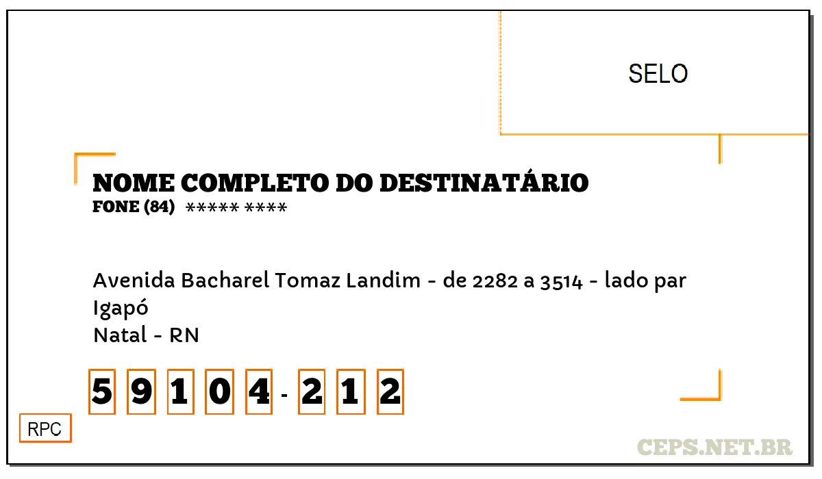 CEP NATAL - RN, DDD 84, CEP 59104212, AVENIDA BACHAREL TOMAZ LANDIM - DE 2282 A 3514 - LADO PAR, BAIRRO IGAPÓ.