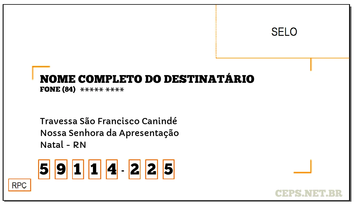 CEP NATAL - RN, DDD 84, CEP 59114225, TRAVESSA SÃO FRANCISCO CANINDÉ, BAIRRO NOSSA SENHORA DA APRESENTAÇÃO.