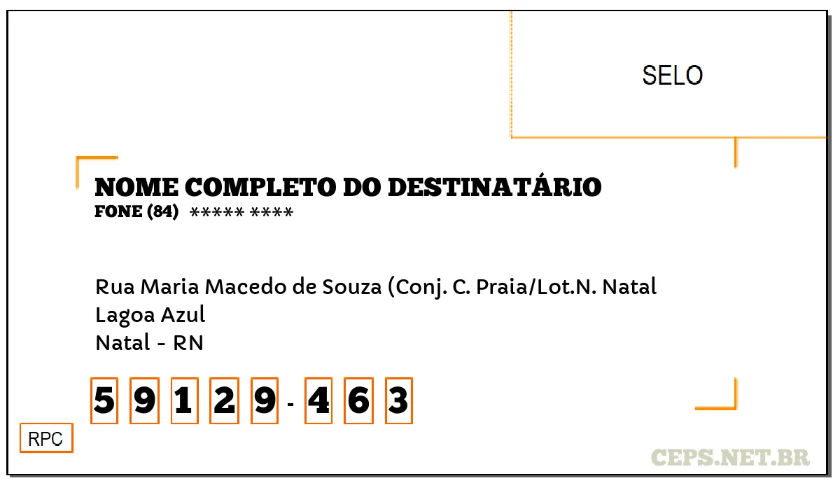 CEP NATAL - RN, DDD 84, CEP 59129463, RUA MARIA MACEDO DE SOUZA (CONJ. C. PRAIA/LOT.N. NATAL, BAIRRO LAGOA AZUL.