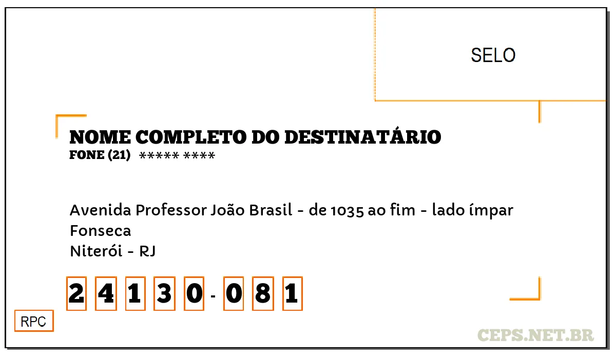 CEP NITERÓI - RJ, DDD 21, CEP 24130081, AVENIDA PROFESSOR JOÃO BRASIL - DE 1035 AO FIM - LADO ÍMPAR, BAIRRO FONSECA.