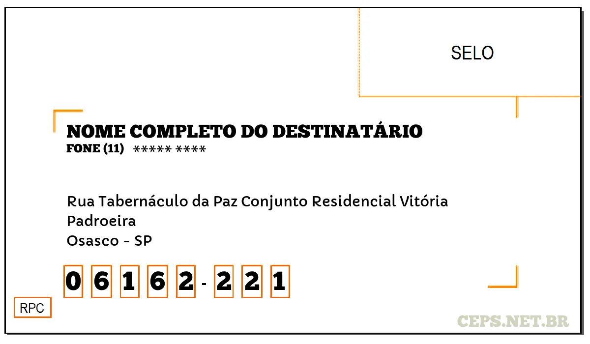 CEP OSASCO - SP, DDD 11, CEP 06162221, RUA TABERNÁCULO DA PAZ CONJUNTO RESIDENCIAL VITÓRIA, BAIRRO PADROEIRA.