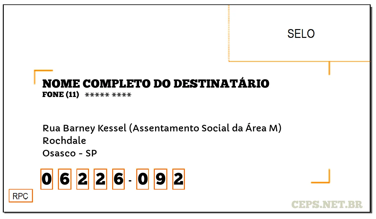 CEP OSASCO - SP, DDD 11, CEP 06226092, RUA BARNEY KESSEL (ASSENTAMENTO SOCIAL DA ÁREA M), BAIRRO ROCHDALE.