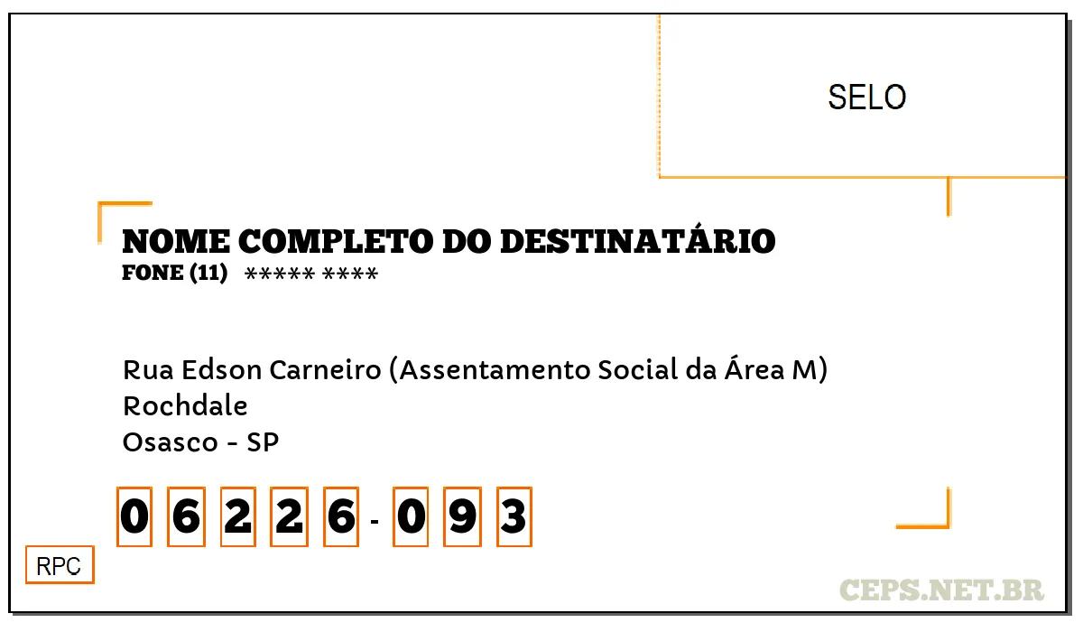 CEP OSASCO - SP, DDD 11, CEP 06226093, RUA EDSON CARNEIRO (ASSENTAMENTO SOCIAL DA ÁREA M), BAIRRO ROCHDALE.