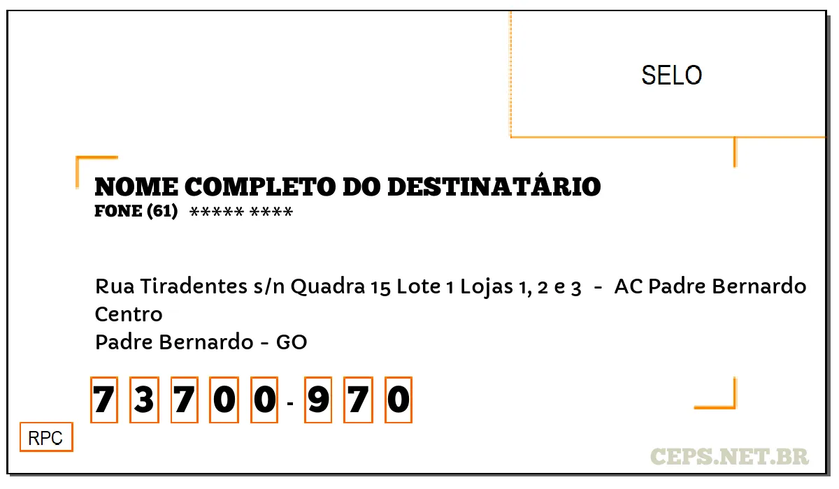 CEP PADRE BERNARDO - GO, DDD 61, CEP 73700970, RUA TIRADENTES S/N QUADRA 15 LOTE 1 LOJAS 1, 2 E 3 , BAIRRO CENTRO.