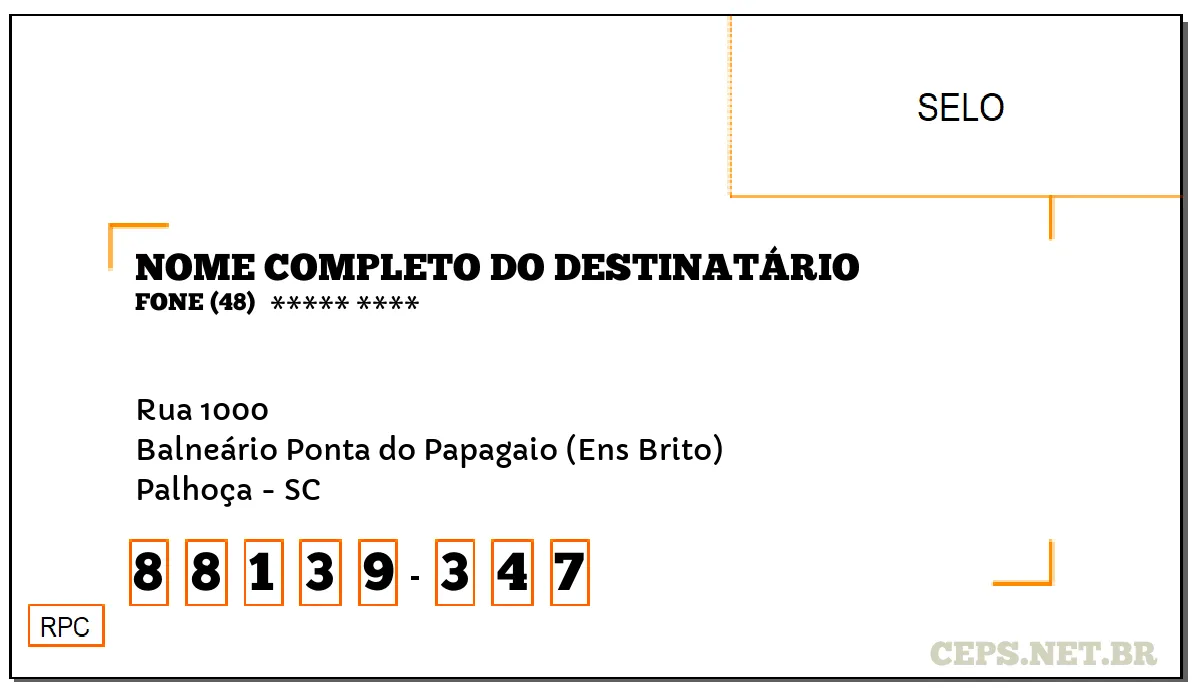 CEP PALHOÇA - SC, DDD 48, CEP 88139347, RUA 1000, BAIRRO BALNEÁRIO PONTA DO PAPAGAIO (ENS BRITO).