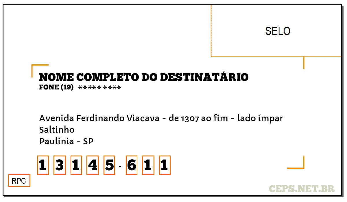 CEP PAULÍNIA - SP, DDD 19, CEP 13145611, AVENIDA FERDINANDO VIACAVA - DE 1307 AO FIM - LADO ÍMPAR, BAIRRO SALTINHO.