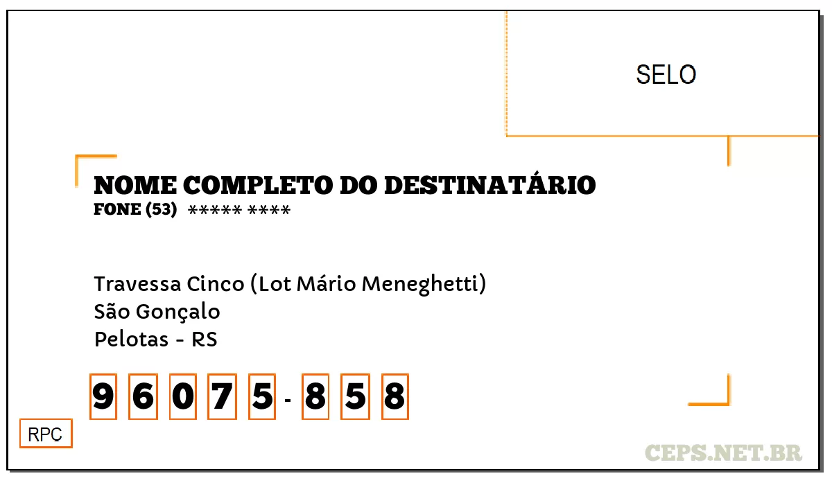CEP PELOTAS - RS, DDD 53, CEP 96075858, TRAVESSA CINCO (LOT MÁRIO MENEGHETTI), BAIRRO SÃO GONÇALO.